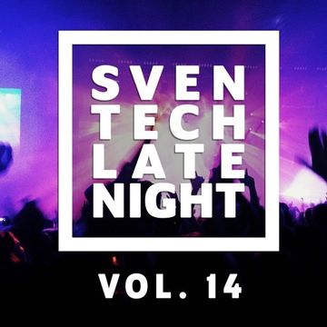 Sven Tech - Late Night Vol. 14 [HOUSE] [TECH HOUSE] [G-HOUSE] !!FREE DOWNLOAD!!