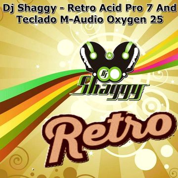 Dj Shaggy - Gregory Villarreal - Retro Acid Pro 7 And Teclado M-Audio Oxygen 25