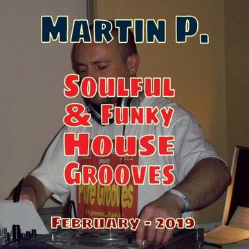 MARTIN P. - SOULFUL & FUNKY HOUSE GROOVES MIX - FEB. 2019