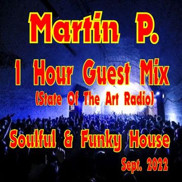 MARTIN P. - SOULFUL & FUNKY HOUSE GUEST MIX (STATE OF THE ART RADIO) – SEPT. 2022