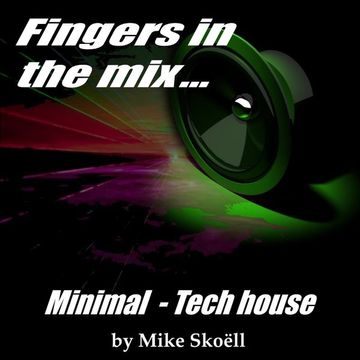 "Fingers in the mix" Voyage entre Minimal et Tech house... 22 02 2016