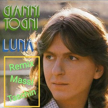 Gianni Togni   Luna (Remix by Massi Taschin)