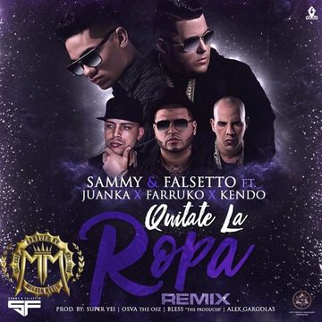 Sammy Y Falsetto Ft. Juanka El Problematik, Farruko Y Kendo Kaponi - Quitate La Ropa