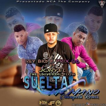 Rey Big & Prix 06 Ft. Joryel The Universal Flow - Suelta Mi Mano (Remix)