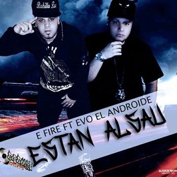 E Fire Ft. Evo El Androide - Estan Alzaos