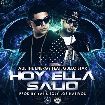 Alil The Energy Ft. Guelo Star - Hoy Ella Salio (Prod. By Yai & Toly)