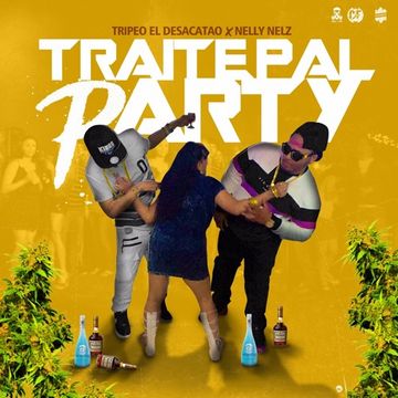 Tripeo El Desacatao Nelly Nelz - Traite Pal Party