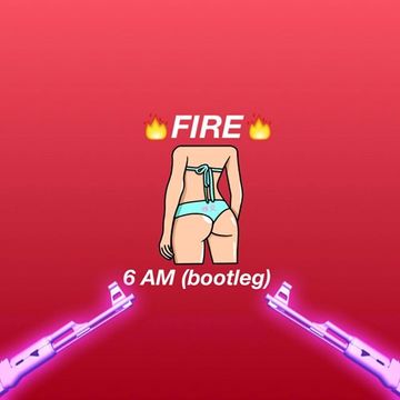 6AM (FIRE bootleg)