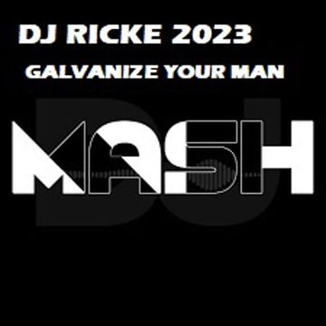 GALVANIZE UR MAN DJ RICKE 2023 MASH UP 