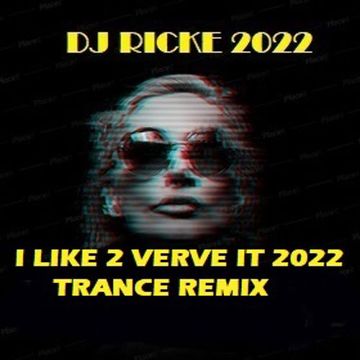 I LIKE TO VERVE IT 2022 DJ RICKE