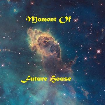 Moment Of Future House