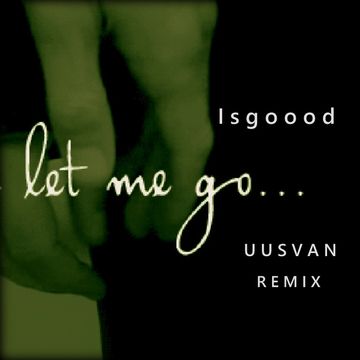 Isgoood   Let Me Go (UUSVAN Remix)