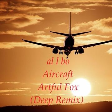 al l bo - Aircraft (Artful Fox, The Soap Opera Remix)