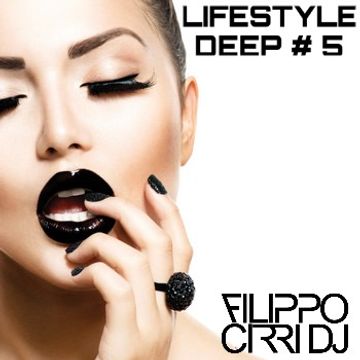 Lifestyle Deep # 5 - mixed by Filippo Cirri Dj