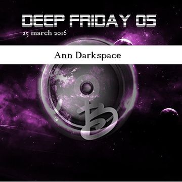 Deep Friday 05   Ann Darkspace Mix