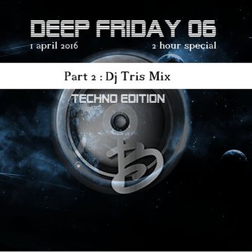 Deep friday 06 Techno Edition part 2 Dj Tris Mix