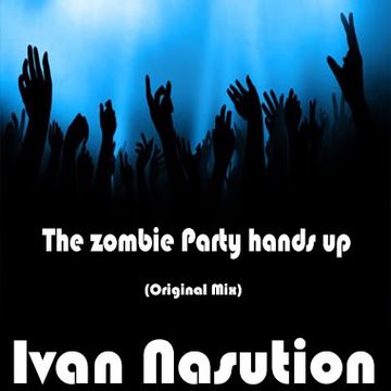 Ivan Nasution_The zombie Party hands up (Original Mix)