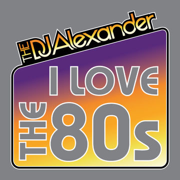 I Love The 80's (The DJ Alexander Mix)