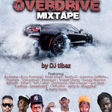 ZIMDANCEHALL OVERDRIVE MIXTAPE BY DJ TIBAZ FT ENZO ISHALL-BAZOOKER-CELCIOUS-FREEMAN-POPTAIN-CHIFINHU-SEH CALAZ-KADJA-NUTTY O-GEMMA GRIFFITHS-SNIPER STORM-GUSPY WARRIOR-SHINSOMAN-DASHOCCA-BOUNTY LISA-VAN CHOGA-MAGGIKAL-GUNSHOT-TAFLOE SANCHEZ AND MORE