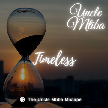 Timeless (Uncle Mtiba Mixtape)