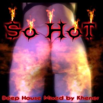 SO HOT     DEEPHOUSE   mix by khener (19 01 17)