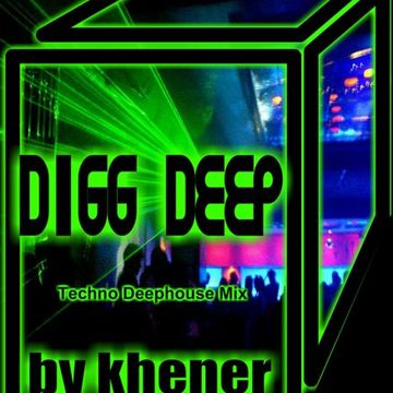 DIGG DEEP   By Khener ( 07 10 16) Technomix