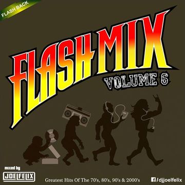 DJ JOEL FELIX   FLASH MIX (VOLUME 6)