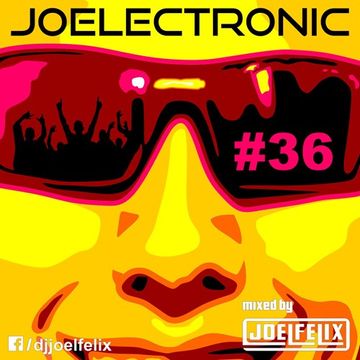 DJ JOEL FELIX   JOELECTRONIC 036 (ELECTRO HOUSE MIX)