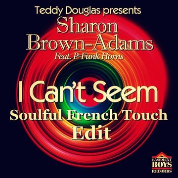 Sharon Brown Adams - I Can't Seem -  Soulful French Touch Edit 2016