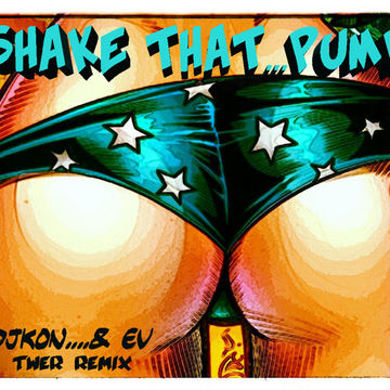 DJKON... & EV ( TWRK REMIX ) - SHAKE THAT PUMP