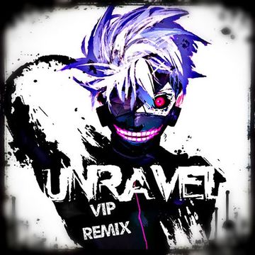 TK - Unravel (VIP REMIX)