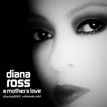 Diana Ross - A Mother's Love - GeeJay2001 ultimate edit