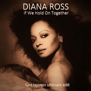 Diana Ross - If We Hold On Together - GeeJay2001 ultimate edit