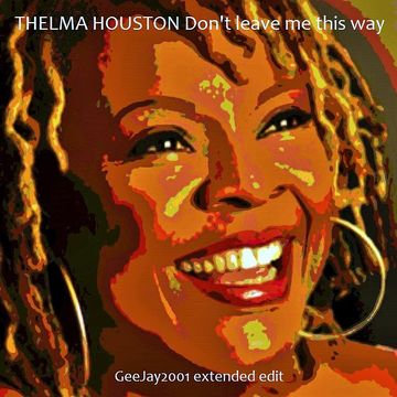 Thelma Houston - Don't Leave Me This Way (GeeJay2001 extended edit)