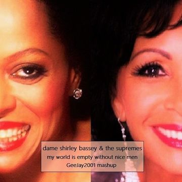 Dame Shirley Bassey & The Supremes - My World Is Empty Without Nice Men - GeeJay2001 mashup