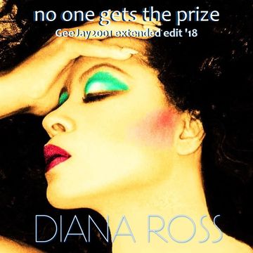 Diana Ross - No One Gets The Prize (GeeJay2001 extended edit '18)