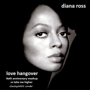 Diana Ross - Love Hangover - 40th Anniversary mashup vs Take Me Higher (GeeJay2001 combo)