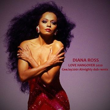 Diana Ross - Love Hangover 2020 - GeeJay2001 Almighty dub remix