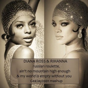 Diana Ross & Rihanna - Russian Roulette, Ain't No Mountain High Enough & My World Is Empty Without You - GeeJay2001 mashup