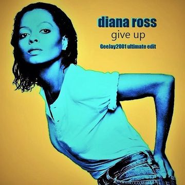 Diana Ross - Give Up - GeeJay2001 ultimate edit