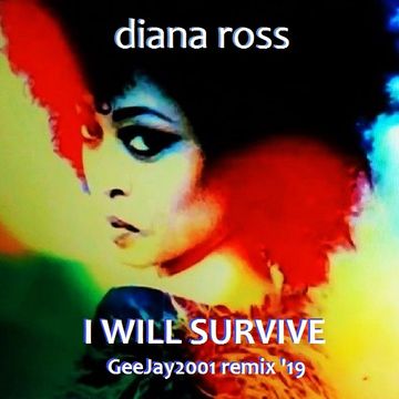 Diana Ross - I Will Survive - GeeJay2001 remix '19