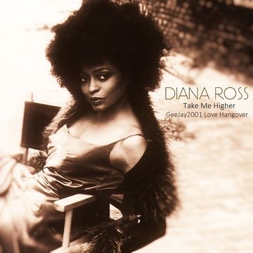 Diana Ross - Take Me Higher - GeeJay2001 Love Hangover 2021