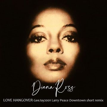 Diana Ross - Love Hangover - GeeJay2001 Larry Peace Downtown short remix