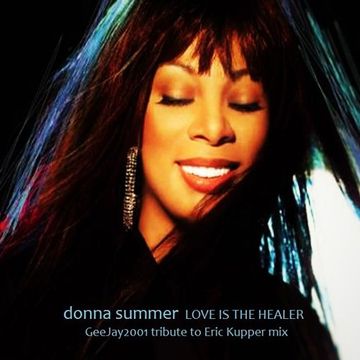 Donna Summer - Love is the healer - GeeJay2001 tribute to Eric Kupper mix