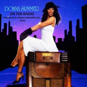 Donna Summer - On the radio - GeeJay2001 classic extended mix 2025