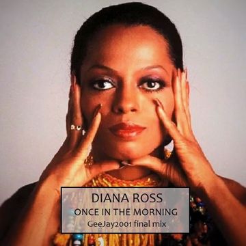 Diana Ross - Once in the morning - GeeJay2001 final mix