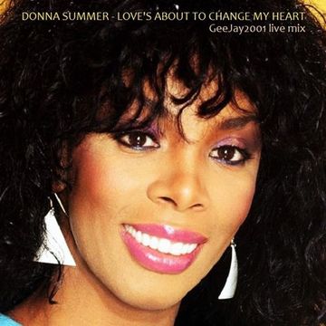 Donna Summer - Love's about to change my heart - GeeJay2001 live mix