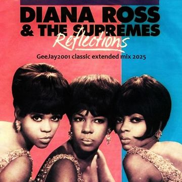 Diana Ross & The Supremes - Reflections - GeeJay2001 classic extended mix 2025