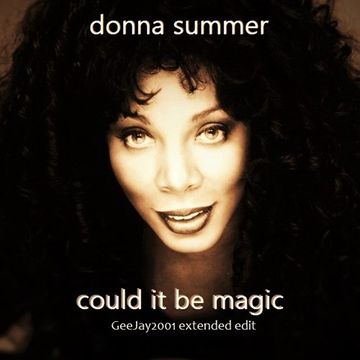 Donna Summer - Could It Be Magic - GeeJay2001 extended edit