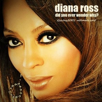 Diana Ross - Did You Ever Wonder Why? - GeeJay2001 ultimate edit